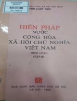 Hiến pháp nước cộng hoà xã hội chủ nghĩa Việt Nam / GS. Nguyễn Ngọc Minh chủ biên; Hội đồng duyệt; LS. Nguyễn Hữu Thọ, . T. 2