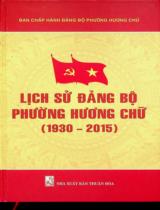 Lịch sử Đảng bộ Phường Hương Chữ (1930 - 2015) / Ban biên soạn : Lê Nhật Minh chủ biên, Lê Cảnh Vững, Nguyễn Văn Vinh