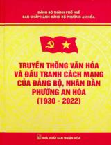 Truyền thống văn hóa và đấu tranh cách mạng của Đảng bộ, nhận dân phường An Hoà (1930 - 2022) / Biên soạn: Dương Quang Hiệp chủ biên, Nguyễn Văn Quảng, Mai Văn Được..