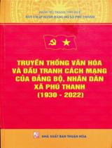 Truyền thống văn hóa và đấu tranh cách mạng của Đảng bộ, nhân dân xã Phú Thanh (1930 - 2022) / Biên soạn: Bảo Liêm, Trần Thị Tâm, Mai Văn Được..