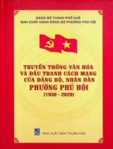 Truyền thống văn hóa và đấu tranh cách mạng của Đảng bộ, nhân dân  phường Phú Hội (1930 - 2020) / Ban biên soạn: Lê Nhật Nhân Quyền chủ biên, Chu Thị Hưng, Nguyễn Thị Khánh Ly..