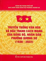 Truyền thống văn hóa và đấu tranh cách mạng của Đảng bộ, nhân dân phường Hương Sơ (1930 - 2022) / Biên soạn: Dương Quang Hiệp chủ biên, Nguyễn Văn Quảng, Mai Văn Được..