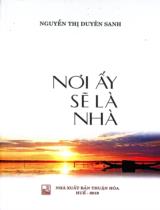 Nơi ấy sẽ là nhà : Truyện ngắn / Nguyễn Thị Duyên Sanh