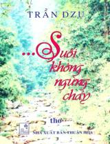 Suối không ngừng chảy : Thơ / Trần Dzụ