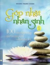 Góp nhặt nhân sinh : 100 câu chuyện hay giúp bạn sống an vui và hạnh phúc hơn / Hoàng Trọng Chinh biên soạn . T.1