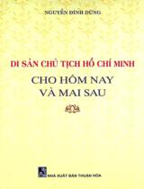 Di sản Chủ tịch Hồ Chí Minh cho hôm nay và mai sau / Nguyễn Đình Dũng