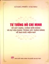 Tư tưởng Hồ Chí Minh về xây dựng, chỉnh đốn Đảng và sự vận dụng trong xây dựng Đảng về đạo đức hiện nay / Lê Khả Phiêu chủ biên, Nguyễn Văn Thành, Vũ Trọng Lâm..
