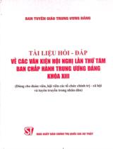 Tài liệu hỏi - đáp về các văn kiện Hội nghị lần thứ tám Ban chấp hành Trung ương Đảng khoá XIII : Dùng cho đoàn viên, hội viên các tổ chức chính trị - xã hội và tuyên truyền trong nhân dân