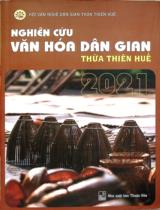 Nghiên cứu văn hóa dân gian Thừa Thiên Huế 2021 / Ban biên soạn: Nguyễn Thế, Lê Anh Tuấn, Trần Văn Dũng..