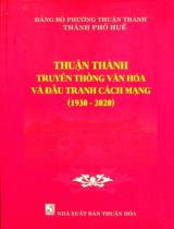 Thuận Thành - Truyền thống văn hóa và đấu tranh cách mạng (1930 - 2020) / Biên soạn: Hồ Đăng Thanh Ngọc, Trần Quốc Phong, Lê Văn Bằng.