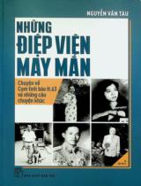 Những điệp viên may mắn : Chuyện về Cụm tình báo H.63 và những câu chuyện khác / Nguyễn Văn Tàu