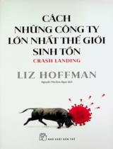 Cách những công ty lớn nhất thế giới sinh tồn / Liz Hoffman ; Nguyễn Thị Kim Ngọc dịch