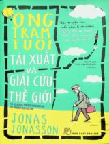 Ông trăm tuổi tái xuất và giải cứu thế giới : Tiểu thuyết / Jonas Jonasson ; Trần Huy Ninh dịch