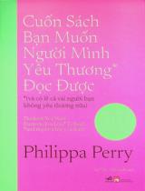 Cuốn sách bạn muốn người mình yêu thương*đọc được *(và có lẽ vài người bạn không yêu thương nữa) : Những lời khuyên hữu ích giúp bạn điều hướng các quan hệ quan trọng nhất trong đời / Philippa Perry ; Dịch: Cao Việt, Mai Huyền