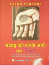 Năng lực chữa lành của tâm : Những thiền tập đơn giản để có sức khoẻ, sống hạnh phúc và hướng đến giác ngộ / Tulku Thondup ; Tuệ Pháp dịch ; Nguyễn Minh Tiến hiệu đính