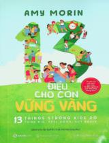 13 điều cho con vững vàng : Dành cho lứa tuổi 8 - 13 và cha mẹ cùng đọc / Amy Morin ; Minh hoạ: Jennifer Naalchigar ; Trịnh Huy Nam dịch