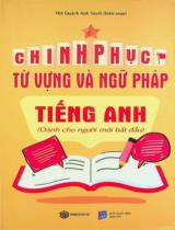 Chinh phục từ vựng và ngữ pháp Tiếng Anh : Dành cho người mới bắt đầu / Quách Ánh Tuyết biên soạn