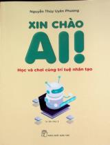 Xin chào AI! : Học và chơi cùng trí tuệ nhân tạo / Nguyễn Thúy Uyên Phương