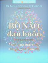 Bộ não đau buồn : Vượt qua mất mát, tìm lại yêu thương / Mary-Frances O'Connor ; Nguyễn Tấn Khiêm dịch