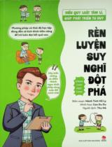 Hiểu quy luật tâm lí, giúp phát triển tư duy - Rèn luyện suy nghĩ đột phá : Dành cho học sinh / Hành Tinh Hồ Ly biên soạn ; Minh hoạ: Cao Du Du ; Thu Hà dịch