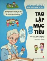 Hiểu quy luật tâm lí, giúp phát triển tư duy - Tạo lập mục tiêu : Dành cho học sinh / Hành Tinh Hồ Ly biên soạn ; Minh hoạ: Cao Du Du ; Thu Hà dịch
