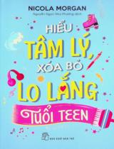 Hiểu tâm lý, xoá bỏ lo lắng tuổi teen : 12+ / Nicola Morgan ; Nguyễn Ngọc Như Phương dịch