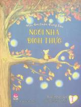 Mái ấm chốn rừng sâu : Dành cho lứa tuổi nhi đồng / Kallie George ; Minh hoạ: Stephanie Graegin ; Bùi Hương Quỳnh dịch . T.1 , Ngôi nhà đích thực
