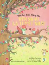 Mái ấm chốn rừng sâu : Dành cho lứa tuổi nhi đồng / Kallie George ; Minh hoạ: Stephanie Graegin ; Hà Hương Giang dịch . T.3 , Bên nhau là tuyệt nhất
