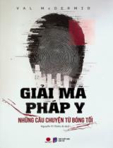 Giải mã pháp y - Những câu chuyện từ bóng tối / Val McDermid ; Nguyễn Vi Thiên Ái dịch