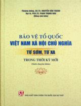 Bảo vệ Tổ quốc Việt Nam xã hội chủ nghĩa từ sớm, từ xa trong thời kỳ mới : Sách chuyên khảo / Chủ biên: Nguyễn Văn Thành, Phan Trọng Hào