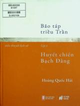 Bão táp triều Trần : Tiểu thuyết lịch sử / Hoàng Quốc Hải . T.4 , Huyết chiến Bạch Đằng