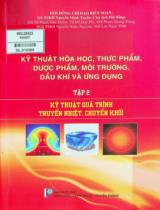 Kỹ thuật hóa học, thực phẩm, dược phẩm, môi trường, dầu khí và ứng dụng / Biên soạn: Nguyễn Minh Tuyển, Phạm Văn Thiêm, Đỗ Duy Phi . T.2 , Kỹ thuật quá trình truyền nhiệt, chuyển khối