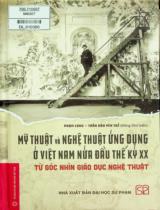 Mỹ thuật và nghệ thuật ứng dụng ở Việt Nam nửa đầu thế kỷ XX - Từ góc nhìn giáo dục nghệ thuật / Chủ biên: Phạm Long, Trần Hậu Yên Thế