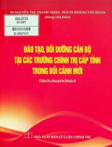 Đào tạo, bồi dưỡng cán bộ tại các trường chính trị cấp tỉnh trong bối cảnh mới : Sách chuyên khảo / Chủ biên: Nguyễn Thị Thanh Nhàn, Hoàng Văn Hoan