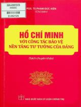 Hồ Chí Minh với công tác bảo vệ nền tảng tư tưởng của Đảng : Sách chuyên khảo / Phạm Đức Kiên chủ biên