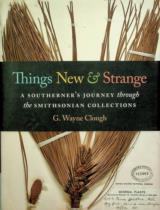 Things new and strange : A southerner's journey through the smithsonian collections / G. Wayne Clough ; Lester D. Stephens foreword