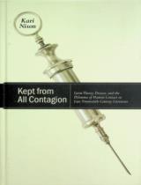 Kept from all contagion : Germ theory, disease, and the dilemma of human contact in late-nineteenth-century literature / Kari Nixon