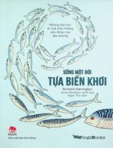 Sống một đời tựa biển khơi : Những bài học trí tuệ nhẹ nhàng sâu lắng của đại dương / Richard Harrington ; Minh hoạ: Annie Davidson ; Ngọc Thư dịch
