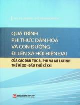 Quá trình phi thực dân hóa và con đường đi lên xã hội hiện đại của các dân tộc Á, Phi và Mĩ Latinh thế kỉ XX - đầu thế kỉ XXI / Đỗ Thanh Bình