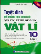 Tuyệt đỉnh bồi dưỡng học sinh giỏi qua các kì thi Olympic Vật lí 10 : Giải chi tiết, phân tích, bình luận, hướng dẫn làm bài dành cho học sinh lớp 10 và chuyên Lí. Tài liệu tham khảo cho giáo viên / Lê Văn Vinh . T.2