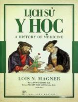 Lịch sử y học / Lois N. Magner ; Võ Văn Lượng dịch ; Nguyễn Ngọc Lương hiệu đính