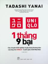 1 thắng 9 bại : Câu chuyện khởi nghiệp và gây dựng thương hiệu của ông chủ UNIQLO - Tỷ phú giàu nhất Nhật Bản / Tadashi Yanai ; Dịch: Nguyễn Phương Hồng... ; Hà Việt Anh hiệu đính