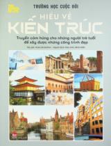 Trường học cuộc đời - Hiểu về kiến trúc : Truyền cảm hứng cho những người trẻ tuổi để xây được những công trình đẹp : Dành cho lứa tuổi 11+ / Alain de Botton ; Dịch: Đức Anh, Minh Hiền