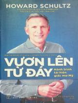 Vươn lên từ đáy : Hành trình tái hiện giấc mơ Mỹ / Howard Schultz, Joanne Gordon ; Võ Công Hùng dịch