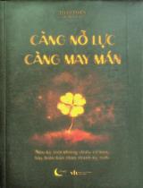 Càng nỗ lực càng may mắn : Nếu kỳ tích không chiếu cố bạn, hãy biến bản thân thành kỳ tích / Thất Thiên ; Chân Mỹ Anh dịch