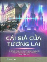 Cái giá của tương lai : Công nghệ đưa con người xuôi hay ngược chiều tiến hoá? / Jeff Booth ; Hạnh Dung dịch