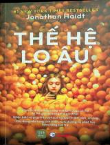 Thế hệ lo âu : Chuyển dịch năng lượng và tập trung của trẻ từ thế giới ảo sang thế giới thực... / Jonathan Haidt ; Mokona dịch