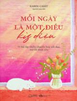 Mỗi ngày là một điều kỳ diệu : 75 bài tập thiền chuyển hoá nỗi đau, mở lối bình yên / Karen Casey ; Quỳnh Lam dịch