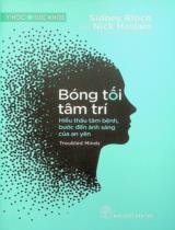 Bóng tối tâm trí : Hiểu thấu tâm bệnh, bước đến ánh sáng của an yên / Sidney Bloch, Nick Haslam ; Nguyễn Hoàng Xuân Huy dịch