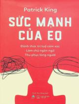 Sức mạnh của EQ : Đánh thức trí tuệ cảm xúc, làm chủ ngôn ngữ, thu phục lòng người / Patrick King ; Trịnh Thu Hồng dịch